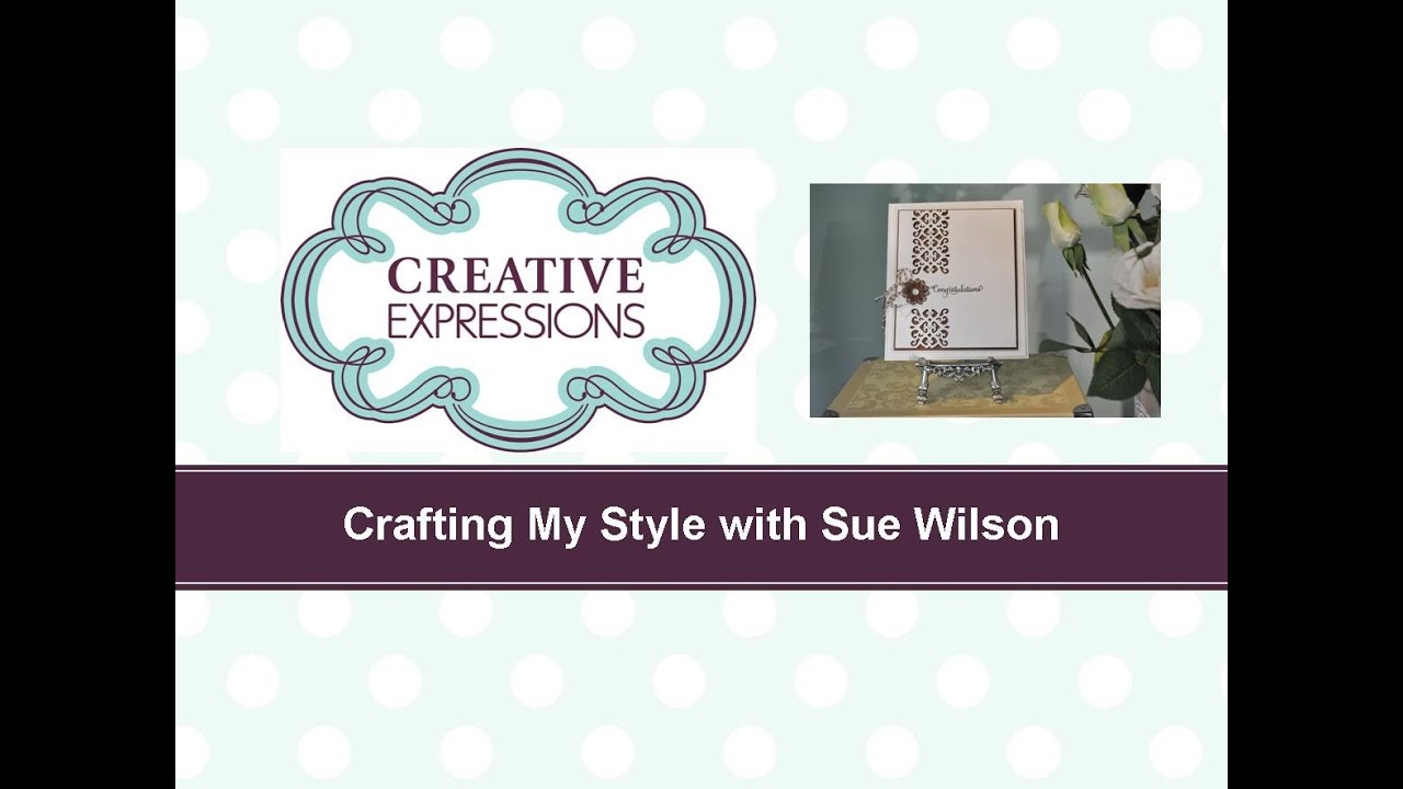Craft Dies by Sue Wilson -- Tutorial Video -  Clean & Simple for Creative Expressions