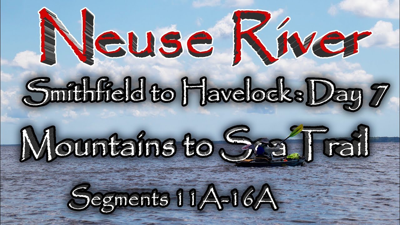 Kayaking 177 miles on the Neuse River: Mountains to Sea Trail Segments 11A-16A: Day 7