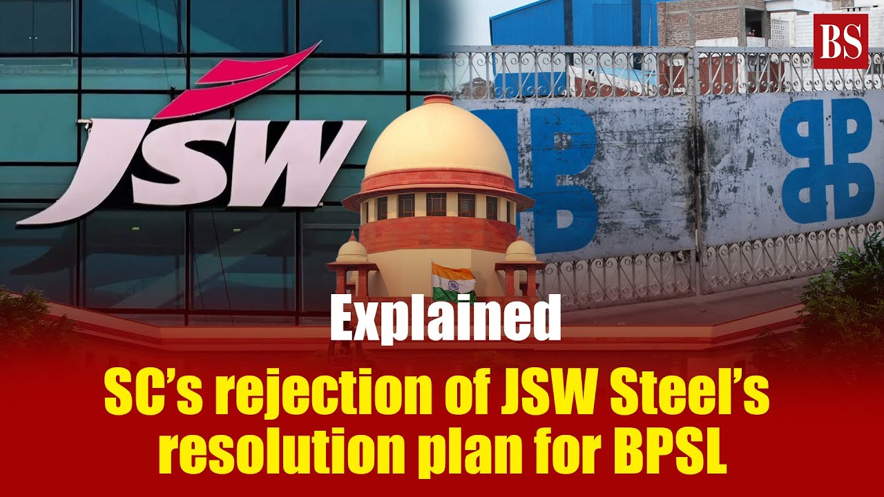 Explained: SC&rsquo;s rejection of JSW Steel&rsquo;s resolution plan for BPSL | JSW Steel-Bhushan deal