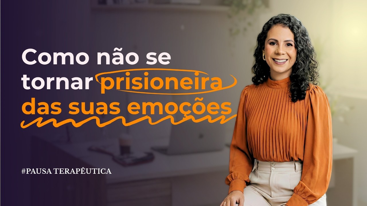 Pausa Terapêutica: Como não se tornar prisioneira das suas emoções