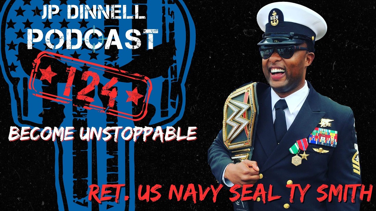 You Are UNSTOPPABLE | US Navy SEAL Ret. Ty Smith | JP Dinnell Podcast 124
