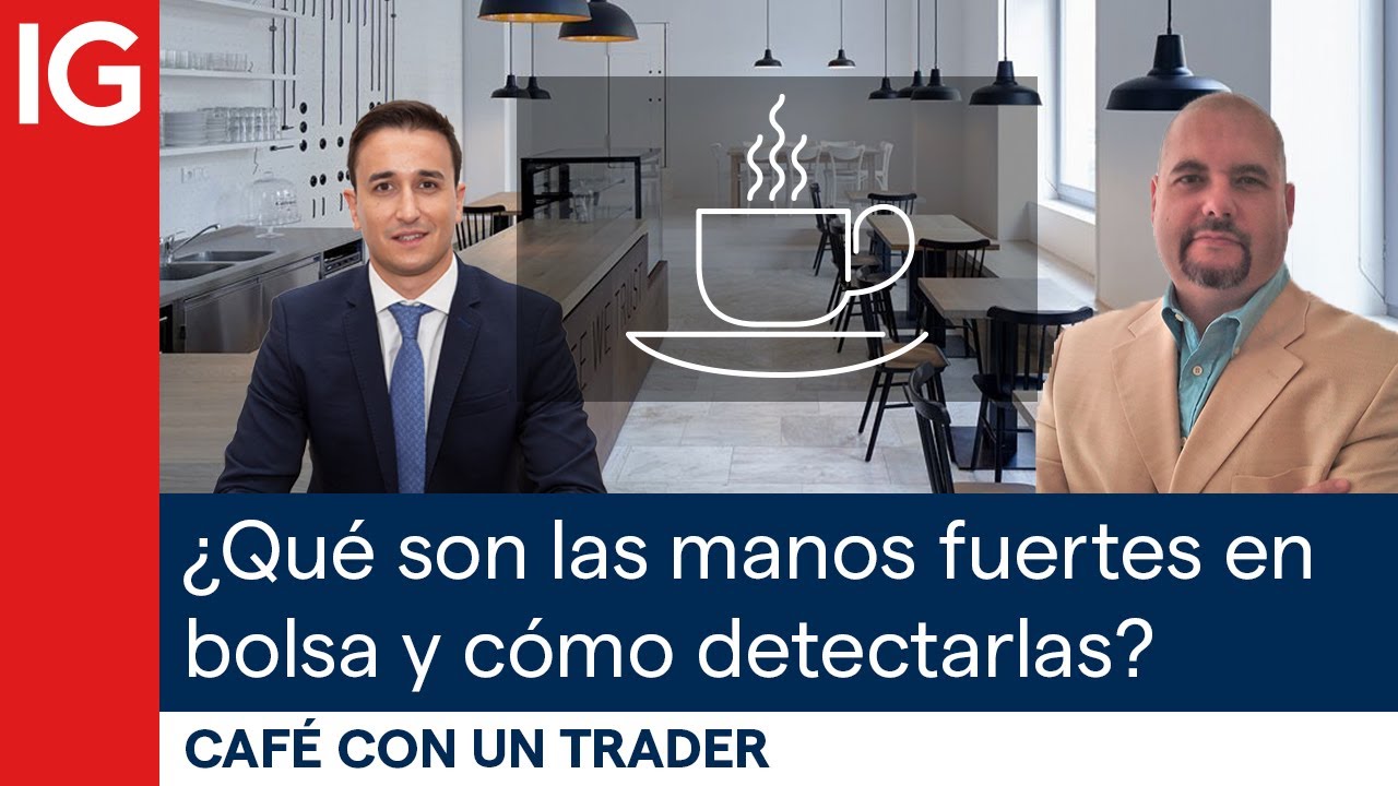 &iquest;Qu&eacute; son las manos fuertes del mercado y c&oacute;mo detectarlas? | Caf&eacute; con un trader