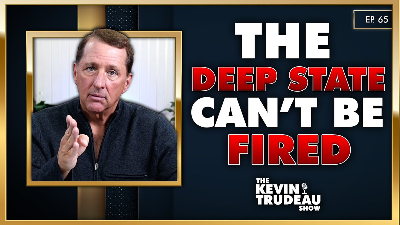 The Deep State Can't Be Fired! | The Kevin Trudeau Show | Ep. 65