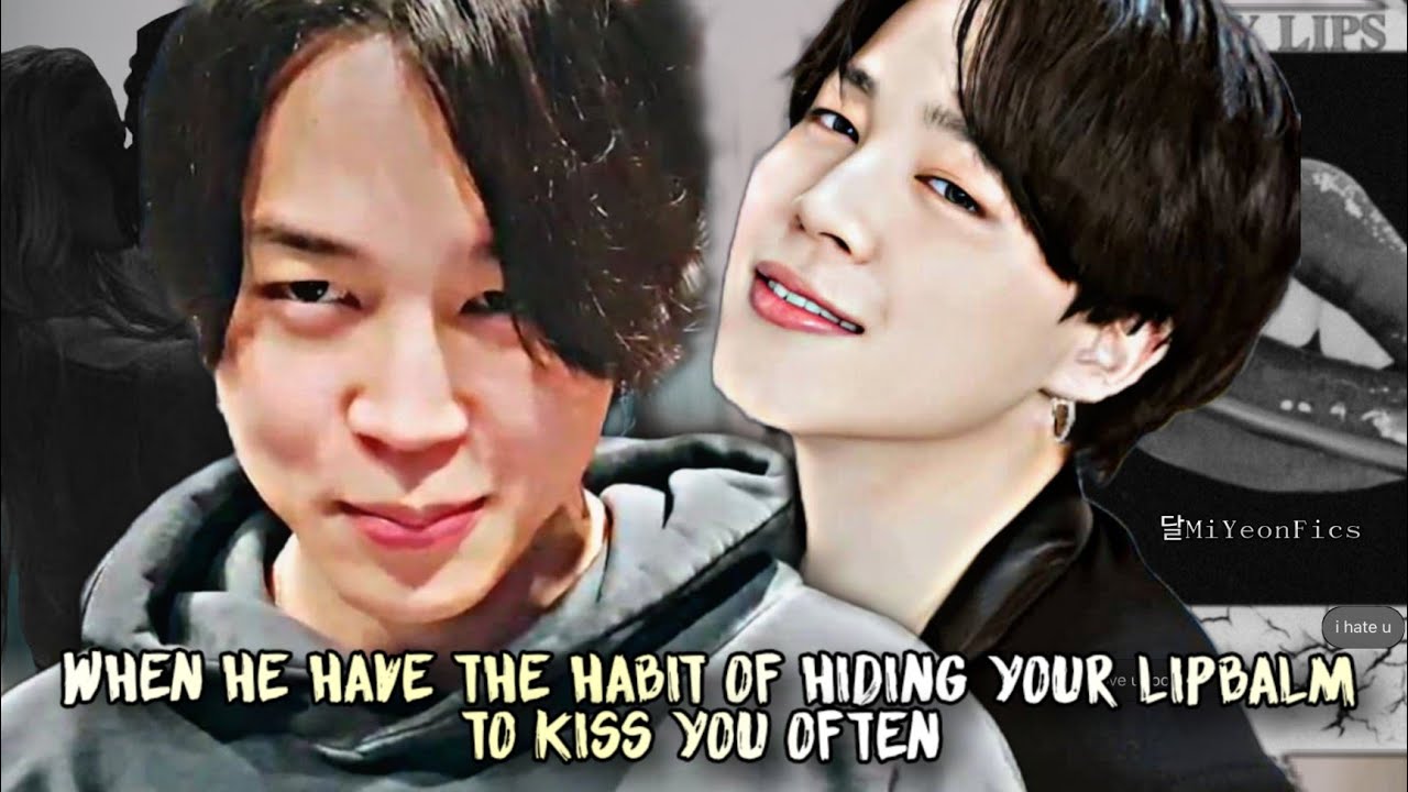 When he have the habit of hiding your lipbalms to kiss you || Oneshot  || Park Jimin ff