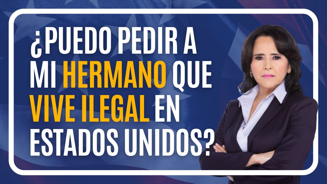 🇺🇸 ¿Se puede pedir a un HERMANO que vive ILEGAL en EE.UU? #abogada