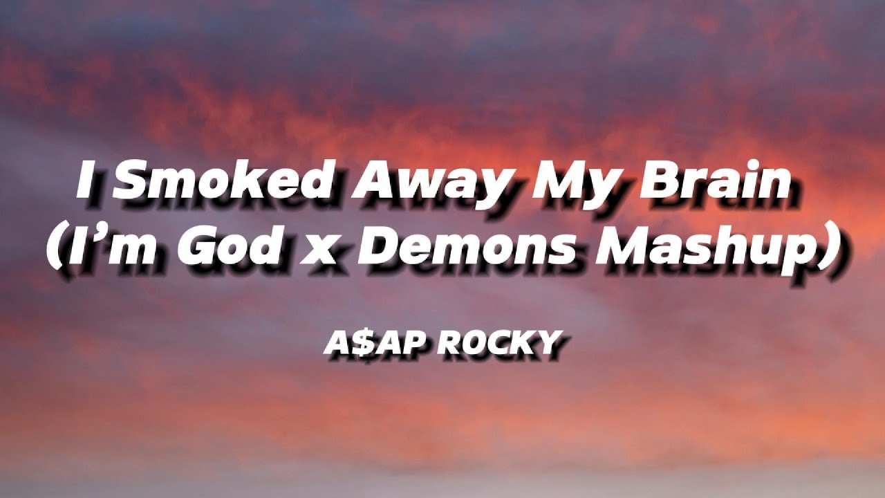 A$AP ROCKY - I SMOKED AWAY MY BRAIN (I'm God x Demons Mashup) | LYRICS