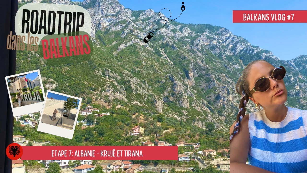 VLOG: ROADTRIP DANS LES BALKANS - Partie 7 : l’Albanie (Krujë - Tirana)