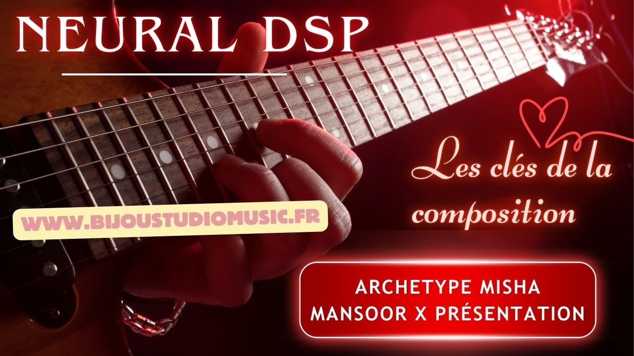 NEURAL DSP Gratuit Les clés de la composition ARCHETYPE MISHA MANSOOR X Présentation