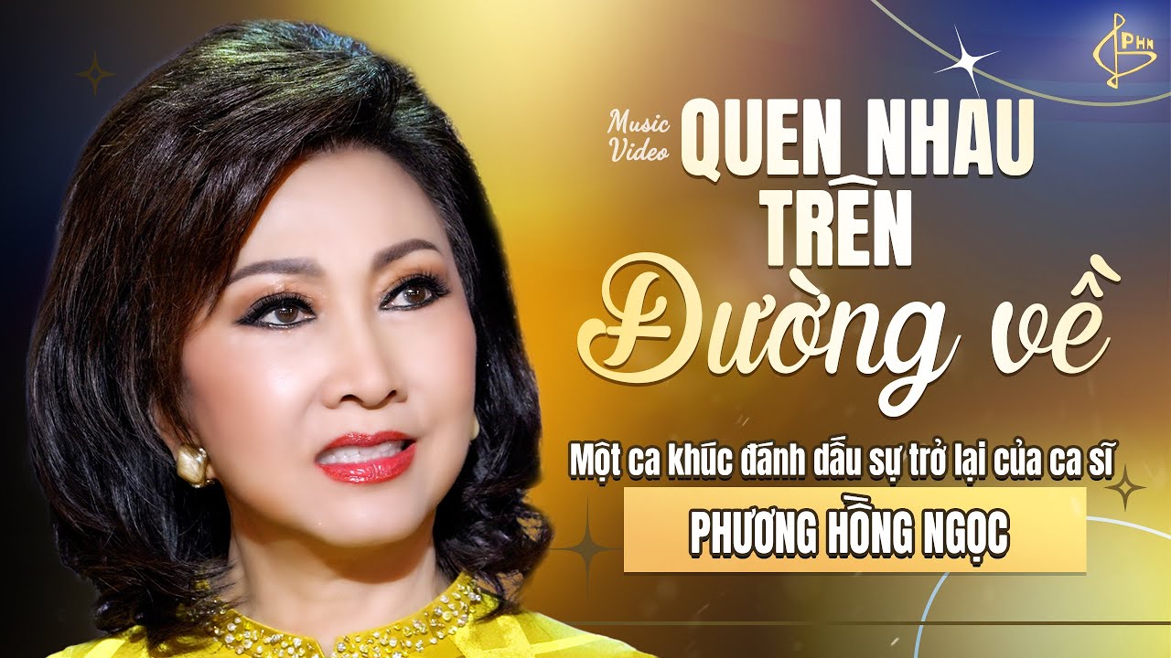 Quen nhau trên đường về | Một ca khúc đánh dấu sự trở lại của nữ ca sĩ Phương Hồng Ngọc