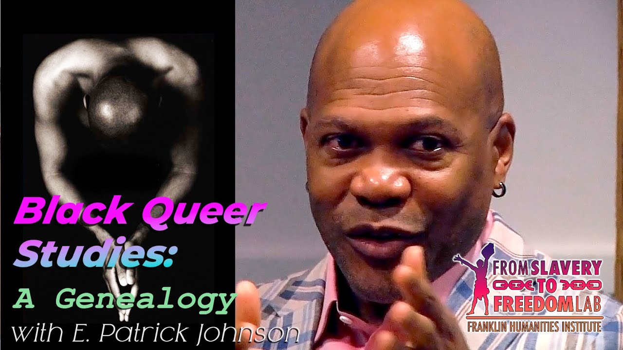 Black Queer Studies: A Genealogy | A Masterclass with E. Patrick Johnson