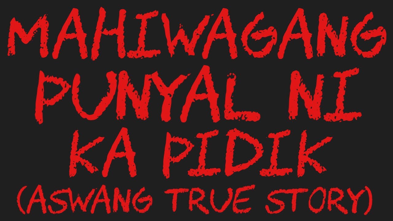 MAHIWAGANG PUNYAL NI KA PIDIK (Aswang True Story)