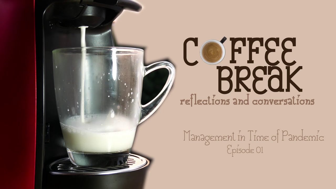 Coffee Break: Reflections and Conversations | Episode 1 - Management in Time of Pandemic