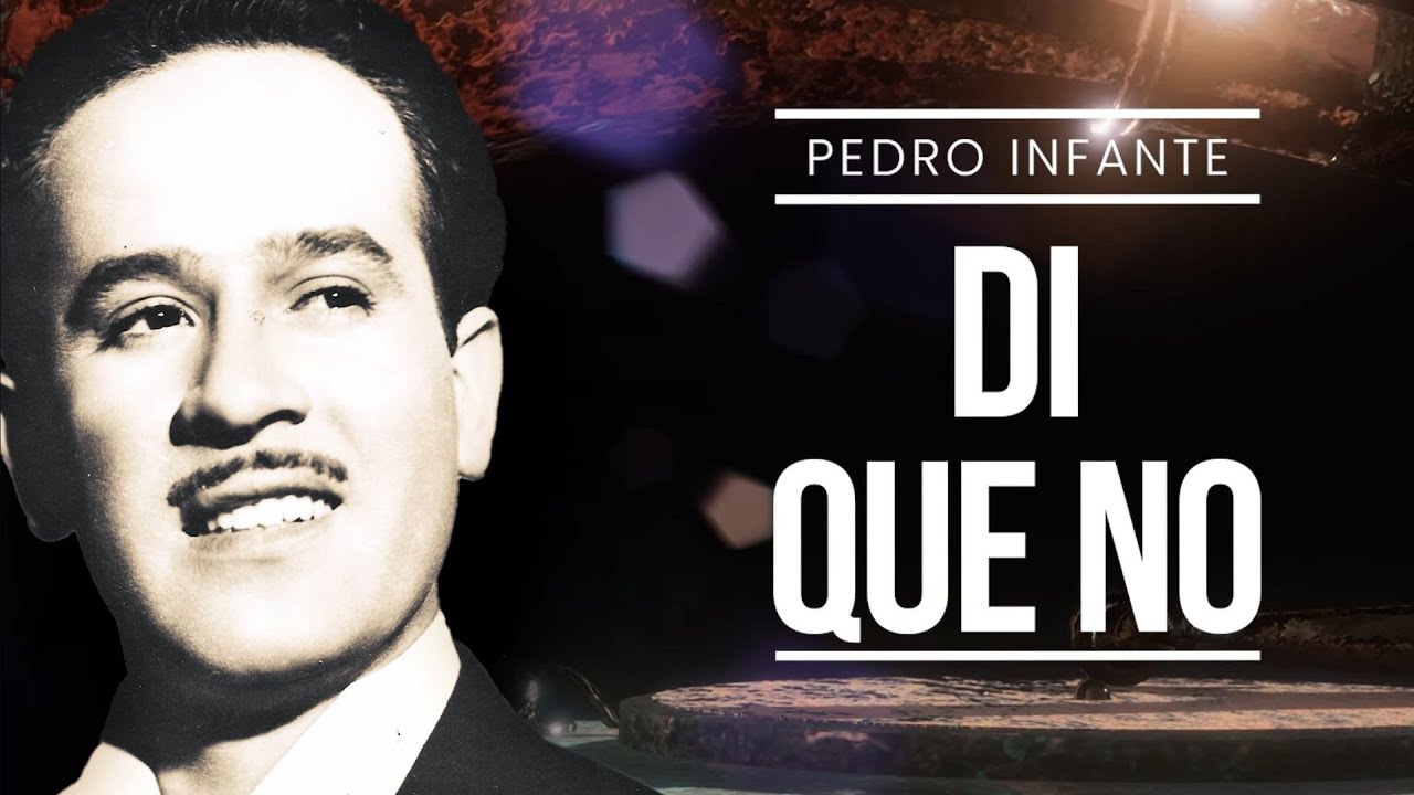 Pedro Infante - Di Que No (Video con Letra)