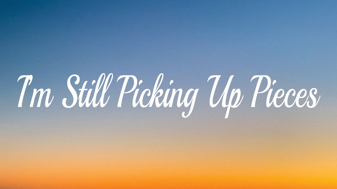 I'm Still Picking Up Pieces (Full Lyrics)