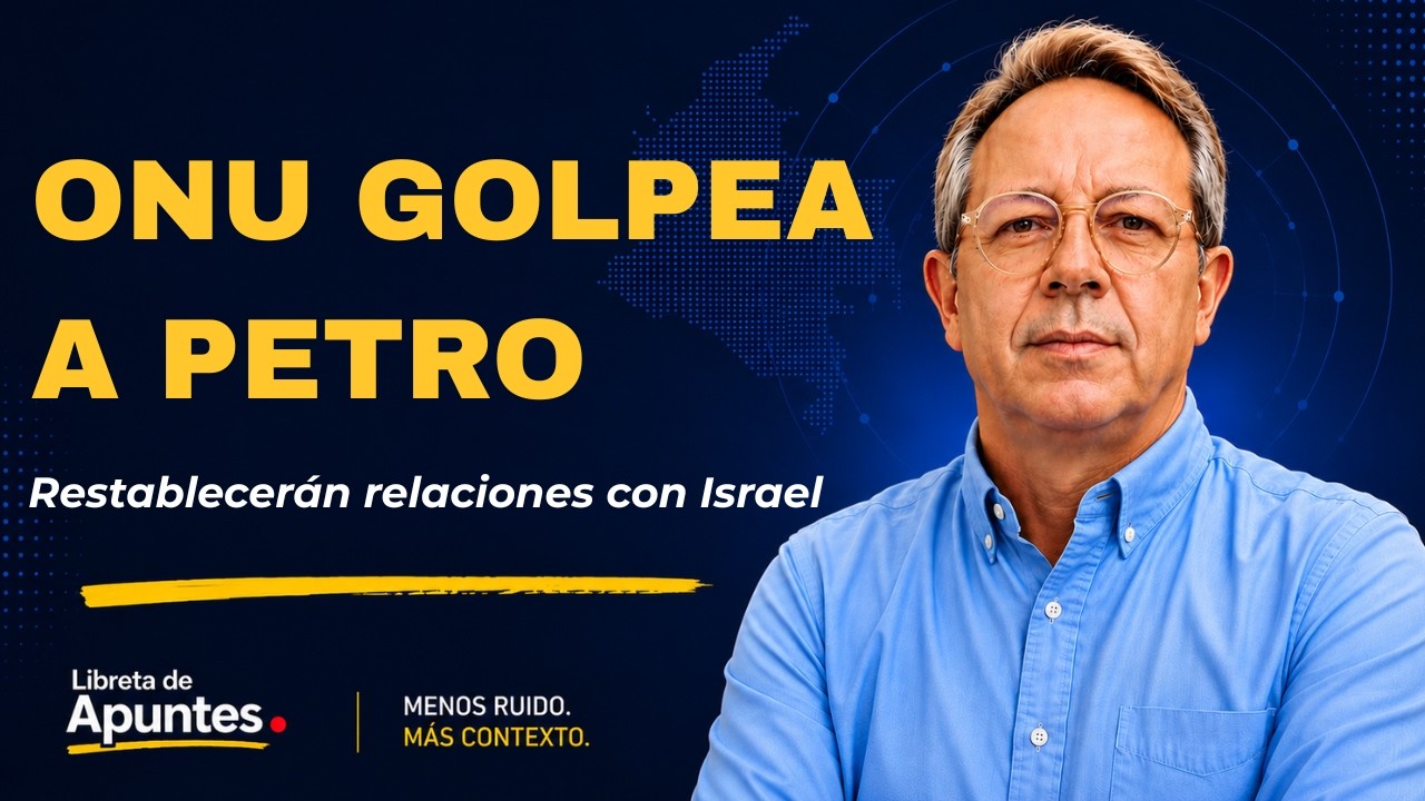 ONU GOLPEA A PETRO | Colombia e Israel reanudar&aacute;n relaciones diplom&aacute;ticas