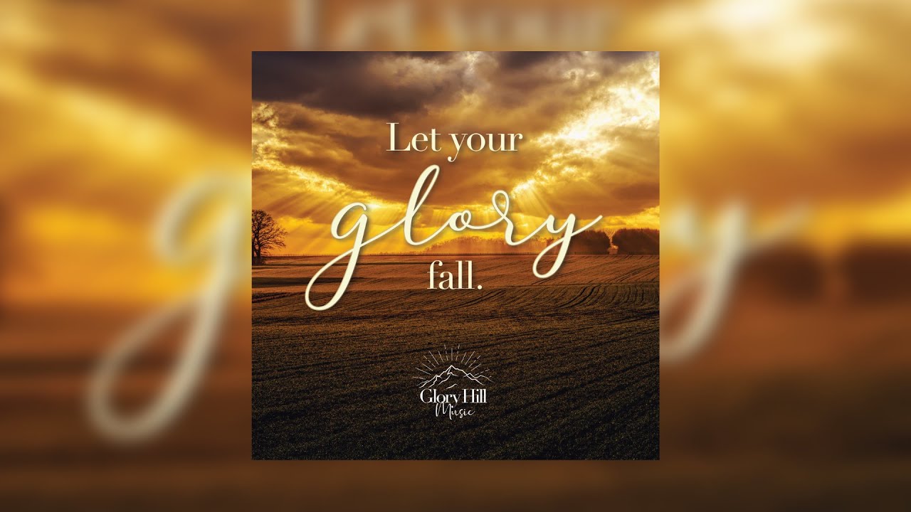 Let Your Glory Fall | Full Album | Glory Hill Music
