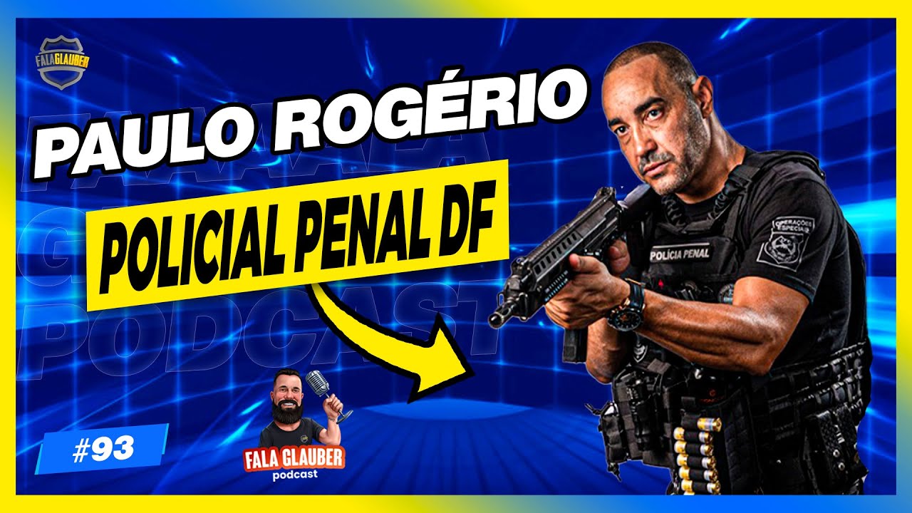 PAULO ROGÉRIO (POLICIAL PENAL DF) - Fala Glauber Podcast #93