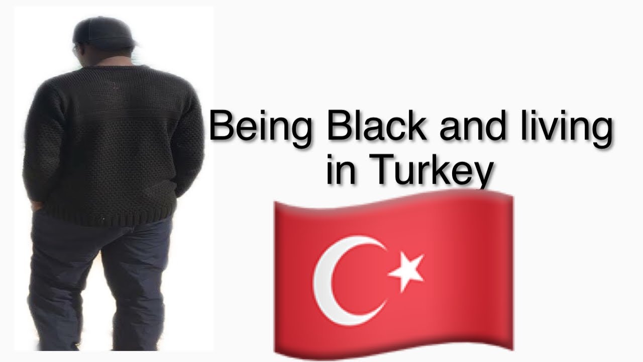 Being black in Turkey