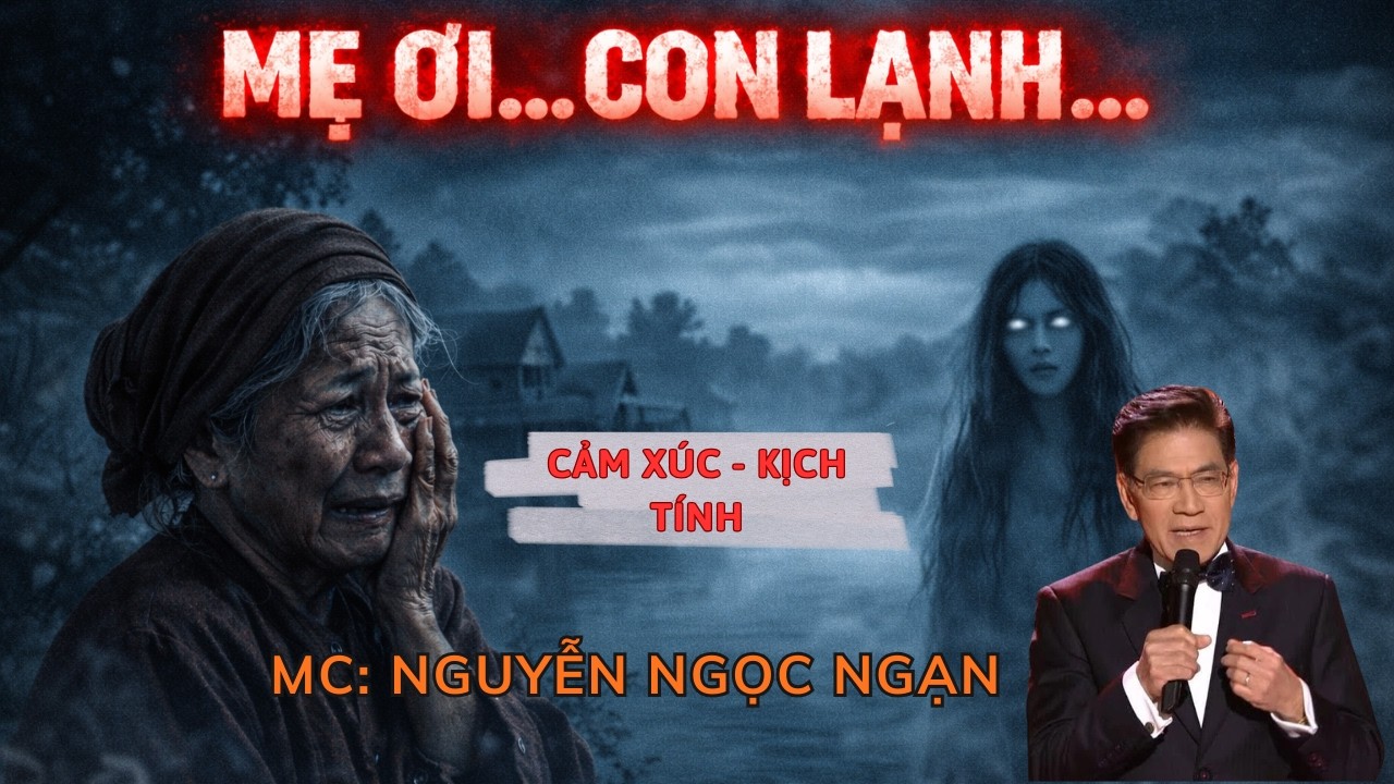 MẸ ƠI CON LẠNH : Linh Hồn Không Siêu Thoát | Nguyễn Ngọc Ngạn