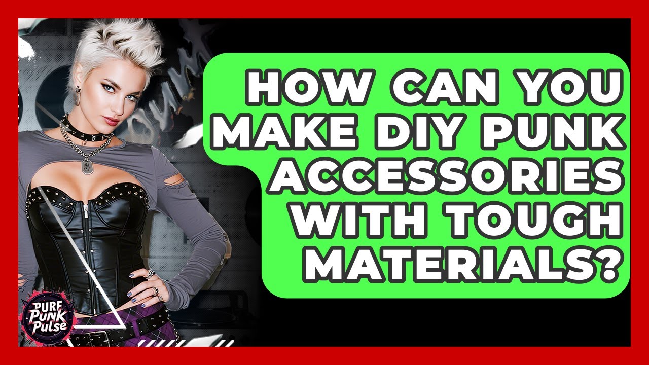 How Can You Make DIY Punk Accessories With Tough Materials? - Pure Punk Pulse