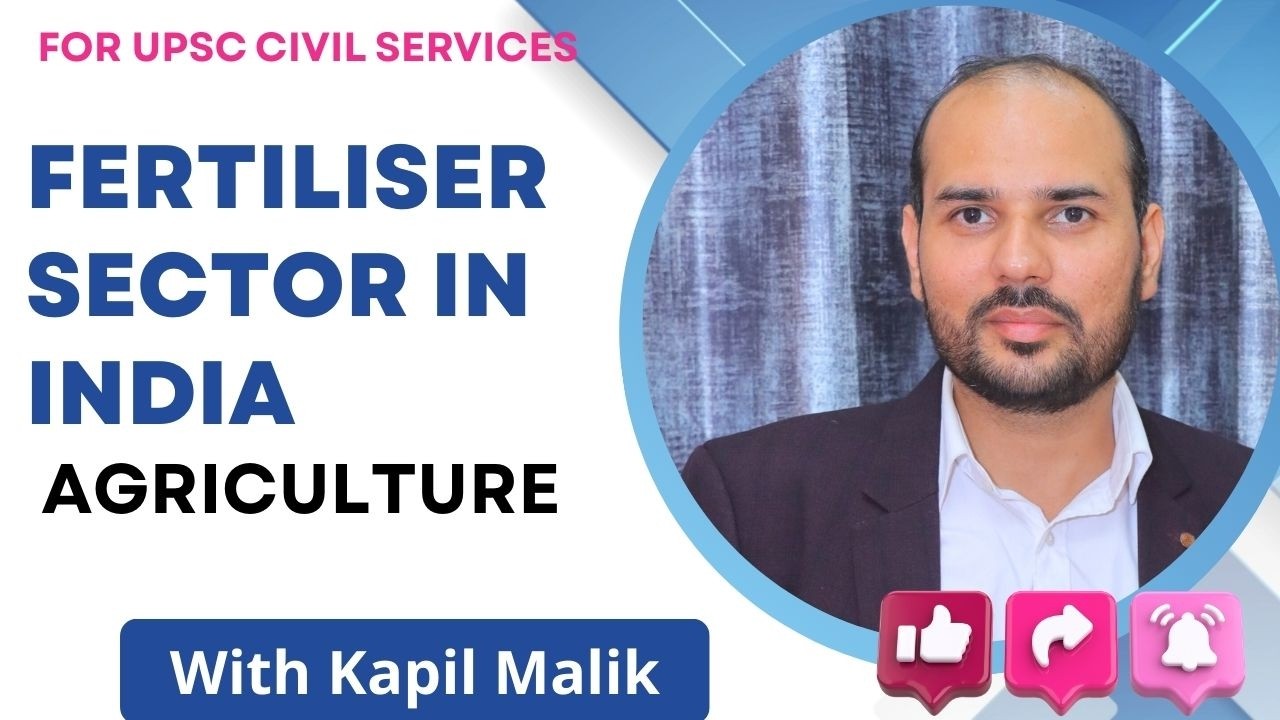 FERTILISER SECTOR IN INDIA || UPSC Civil Services || By Kapil Malik