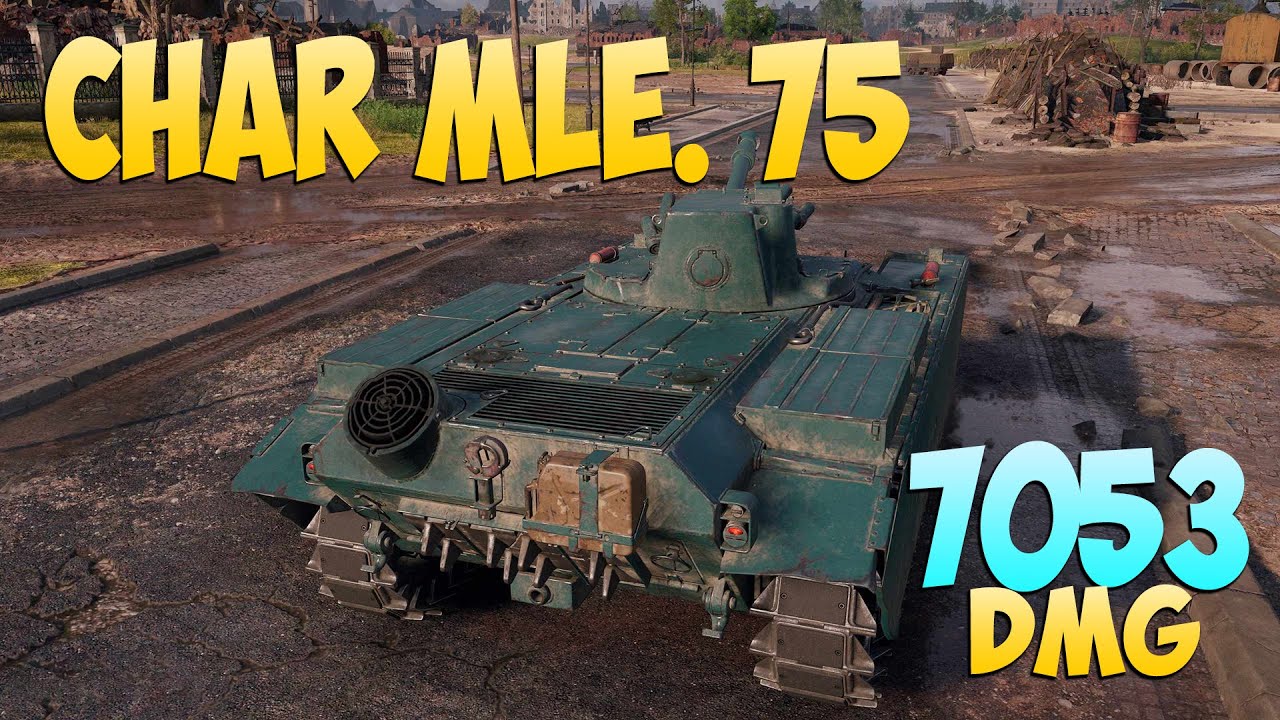 Char Mle. 75 - 7 Фрагов 7K Урона - Выжигает! - Мир Танков