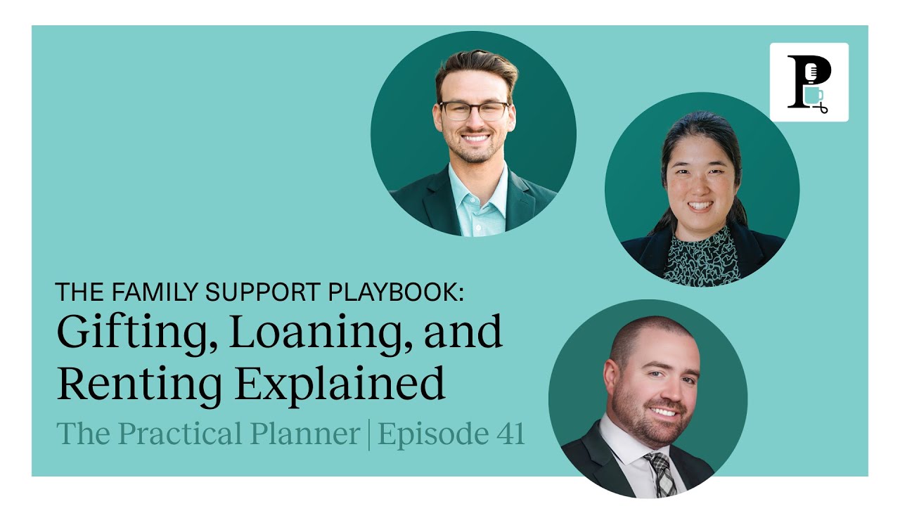 The Practical Planner Ep. 41: The Family Support Playbook: Gifting, Loaning, and Renting Explained