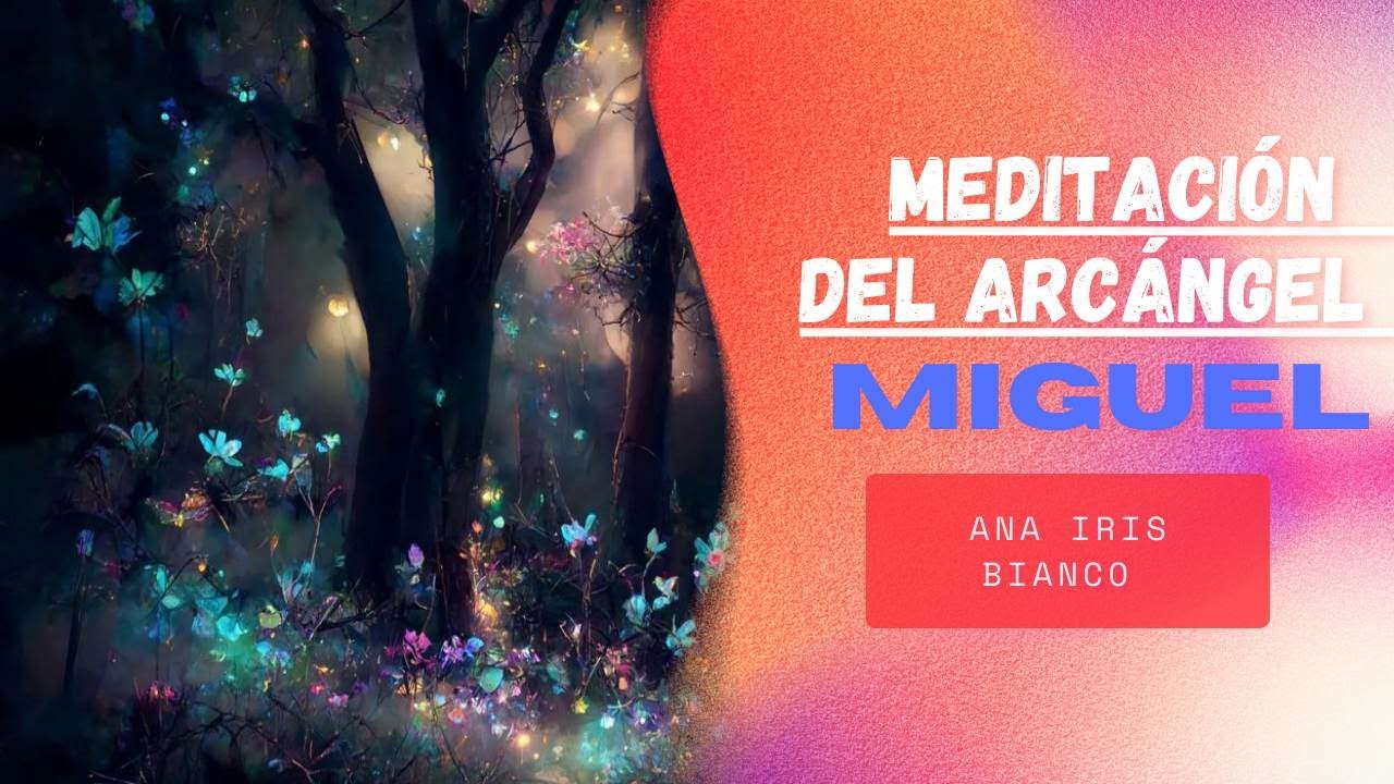 MEDITACIÓN DEL ARCÁNGEL MIGUEL por Ana Iris Bianco