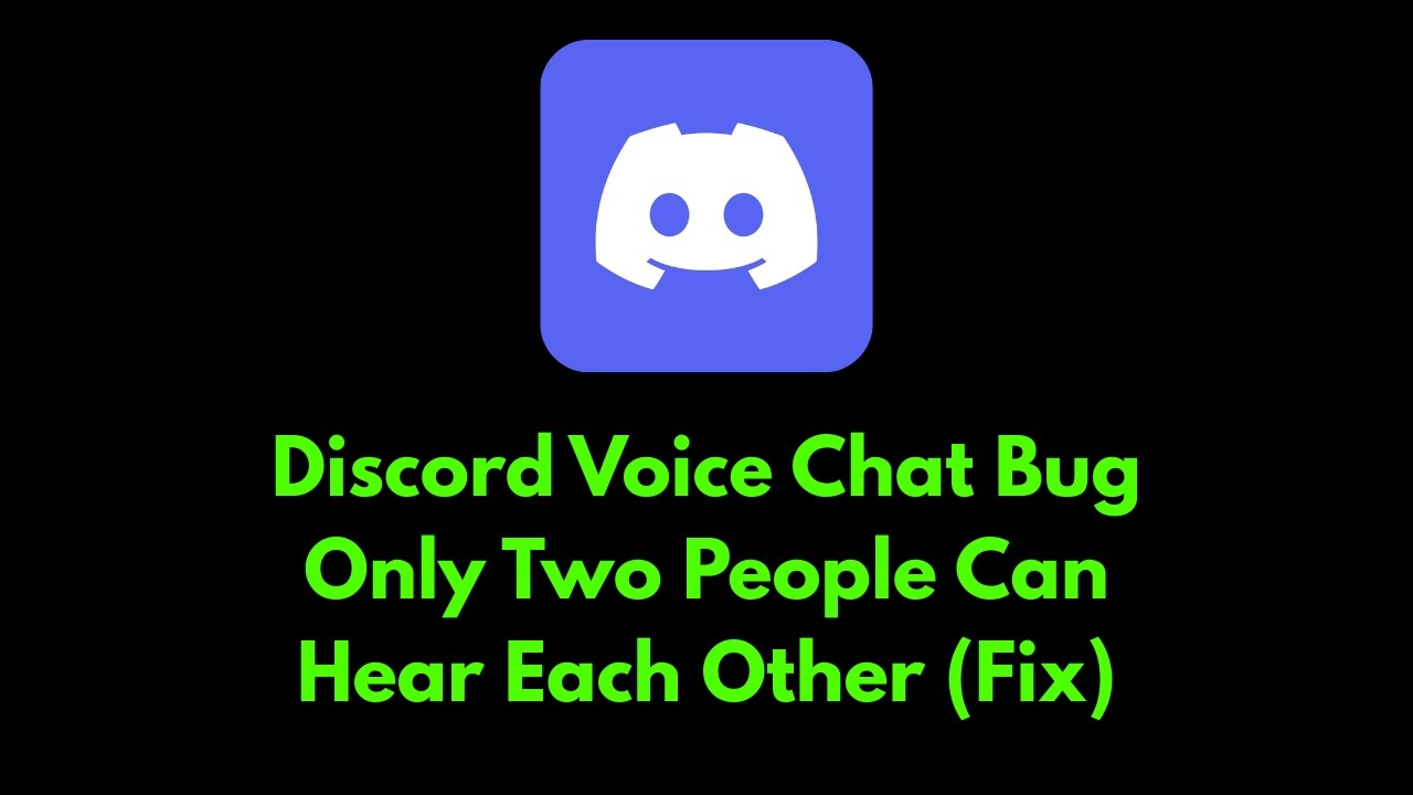Discord Voice Chat Bug &ndash; Only Two People Can Hear Each Other (Fix)