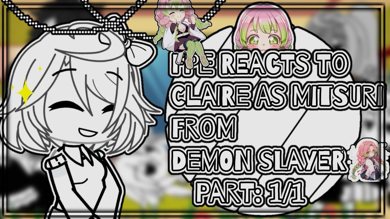 [🎀] Fpe reacts to Claire as Mitsuri from demon slayer •GL• ||no part 2|| ✨By: Vixy the wolf✨ [🎀]