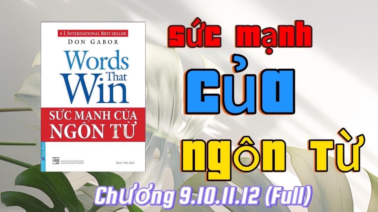 Sức Mạnh Của Ngôn Từ - Bí Kíp Giao Tiếp Thành Công | Chương 9+10+11+12 Full