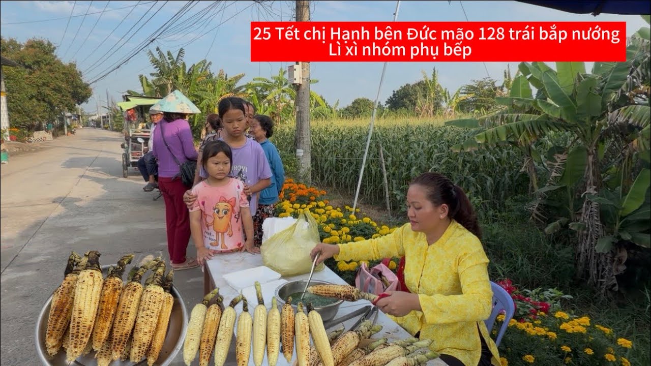 25 Tết Được Chị Hạnh Bên Đức Mão 128 Trái Bắp Nướng Và Lì Xì 7 Người Phụ Bếp/Tập 14