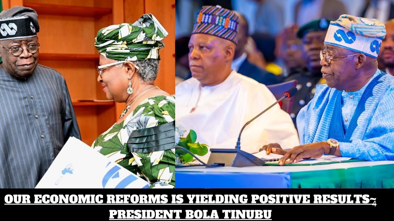 OUR ECONOMIC REFORMS IS YIELDING POSITIVE RESULTS~ PRESIDENT BOLA TINUBU