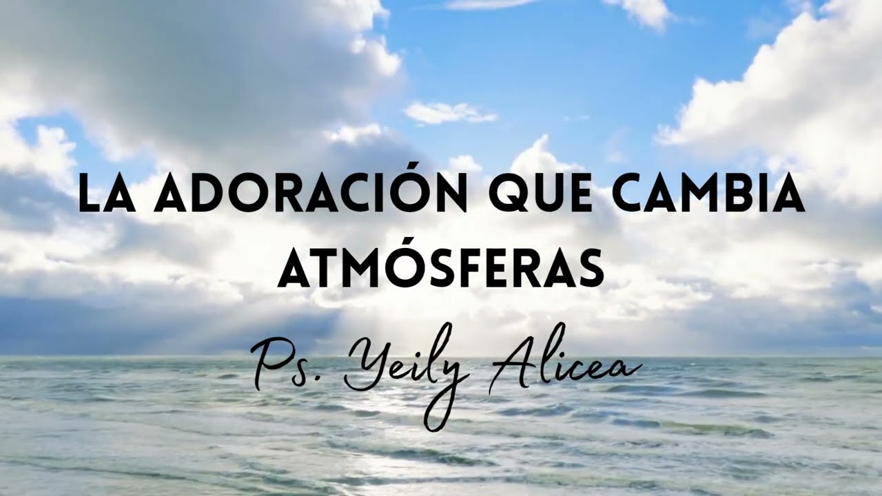 La adoración que cambia atmósferas por Yeily 