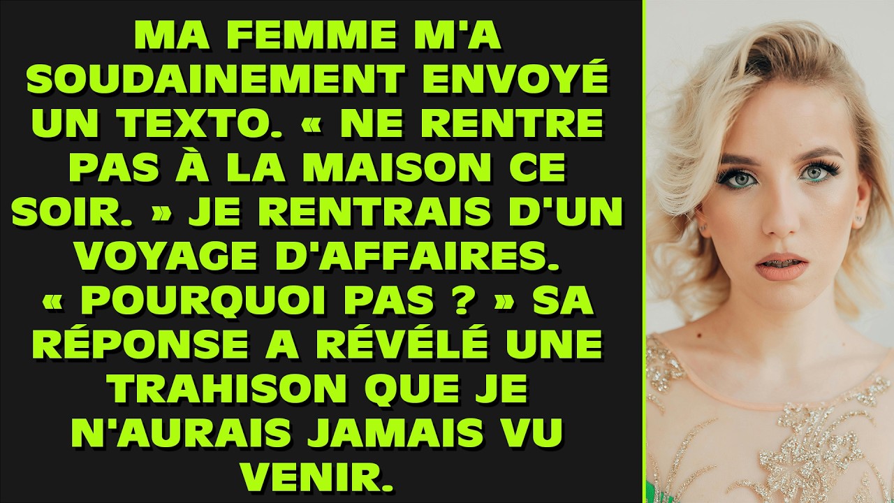 Ma femme m'a soudainement envoyé un texto. « Ne rentre pas à la maison ce soir. » Je rentrais d'un