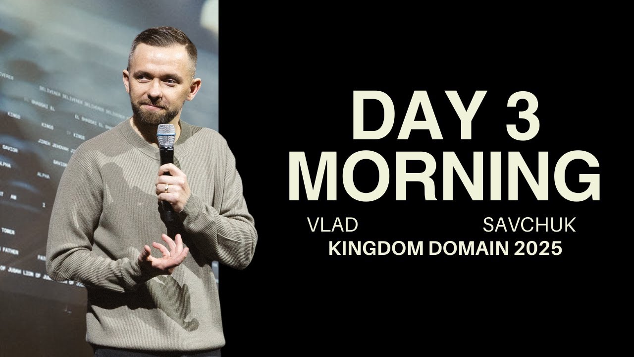 Kingdom Domain 2025 | Vlad Savchuk | Day 3 | Morning