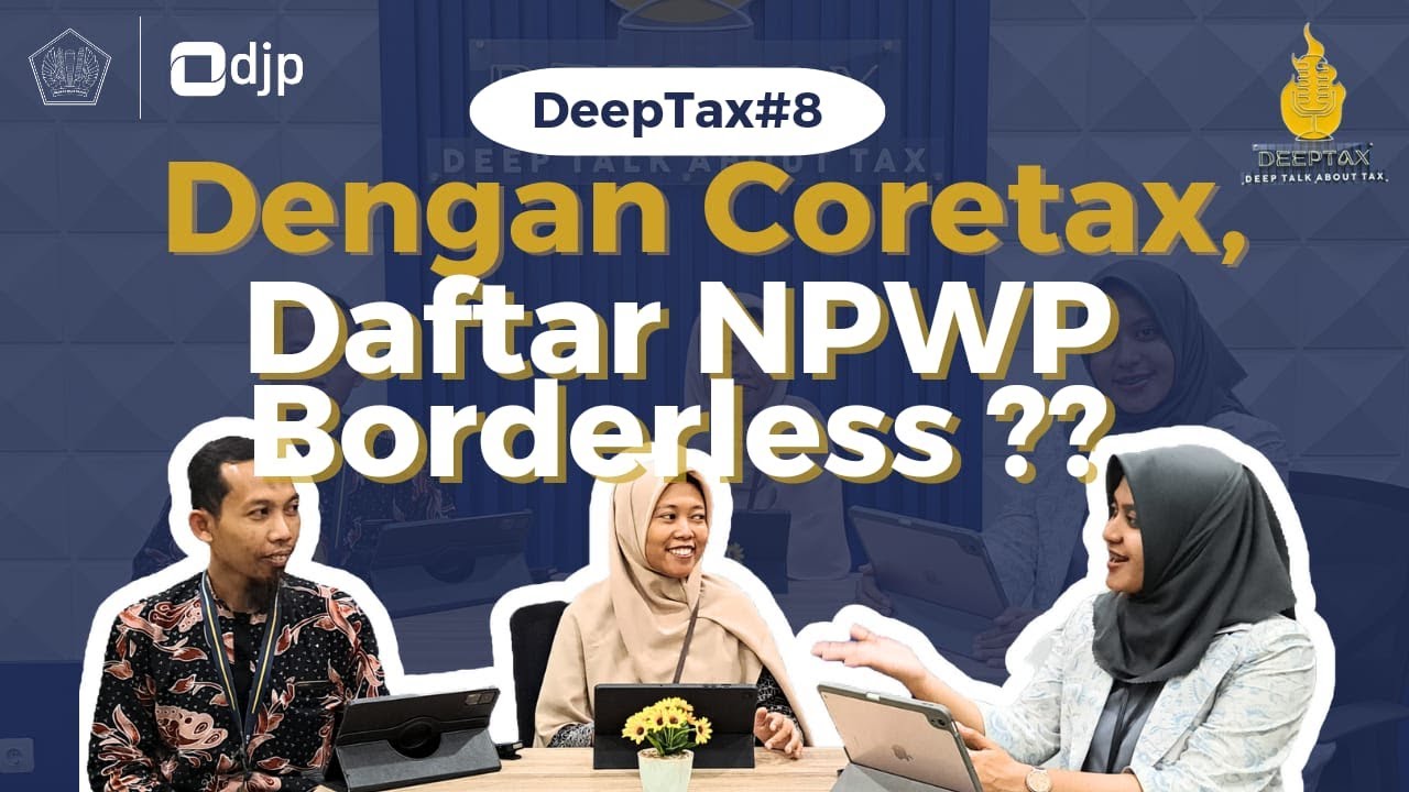 DEEPTAX #8 : Dengan Coretax, Daftar NPWP Borderless??