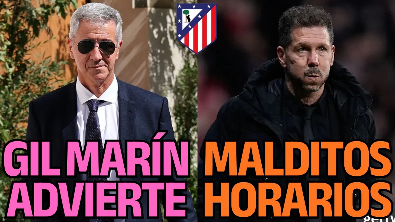 GIL MARIN ADVIERTE A LOS JUGADORES Y SIMEONE CARGA CONTRA LOS MALDITOS HORARIOS