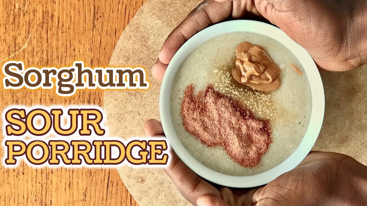 How To Make Perfect Sorghum Sour Porridge + 2 Serving Options
