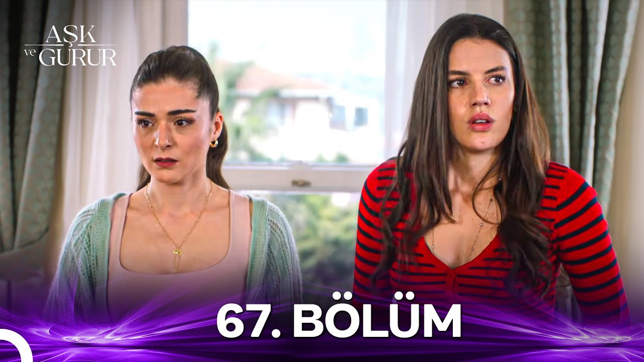 Aşk ve Gurur 67. B&ouml;l&uuml;m