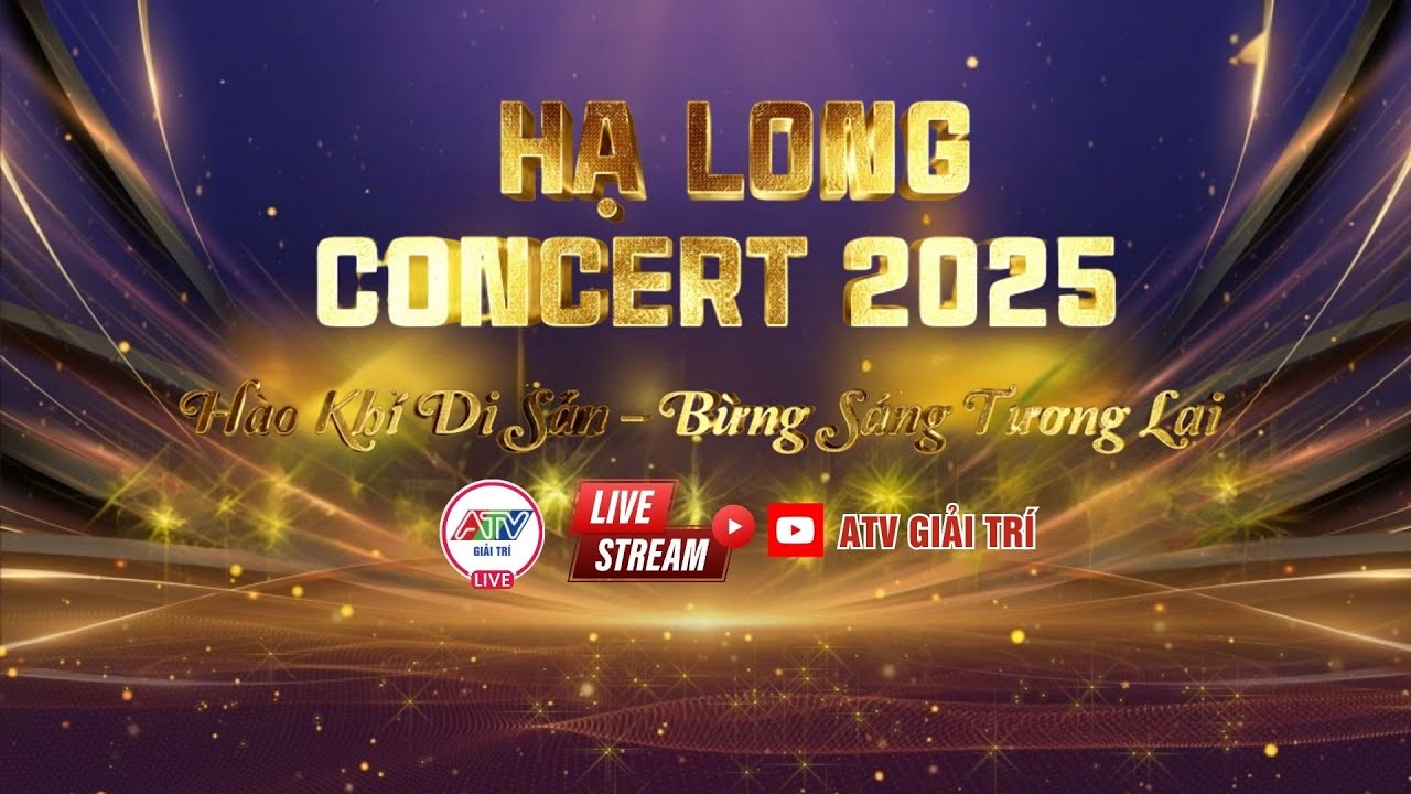 [🔴 TRỰC TIẾP ] CHƯƠNG TR&Igrave;NH NGHỆ THUẬT ĐẶC BIỆT CONCERT HẠ LONG 2025