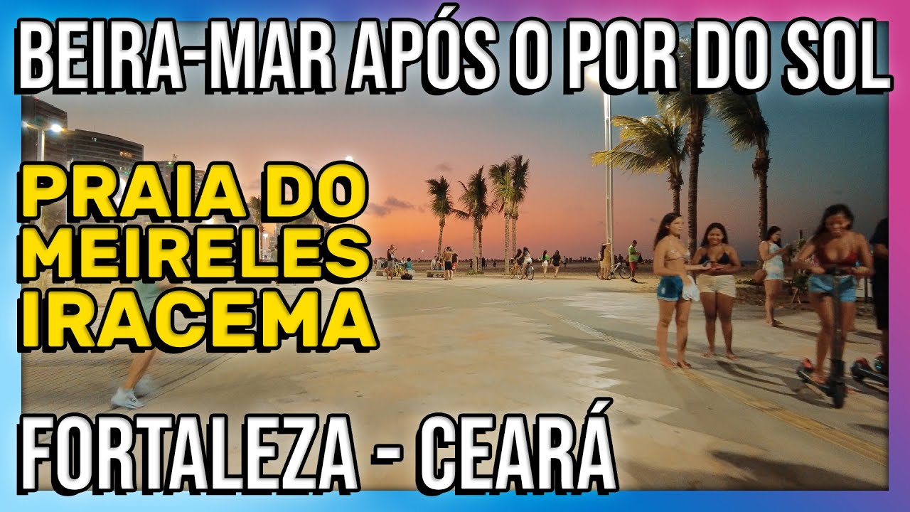 BEIRA MAR FORTALEZA | PRAIA DO MEIRELES E IRACEMA  , CEARÁ