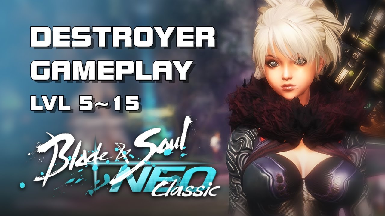 Blade & Soul Neo Classic - Destroyer Gameplay lvl 5~15 - Open Beta - PC - F2P - CN