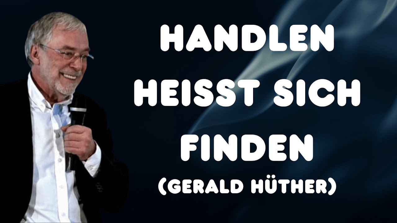 Handeln: Sich nicht verlieren und das wahre Geheimnis des Erfolgs | Gerald Hüther