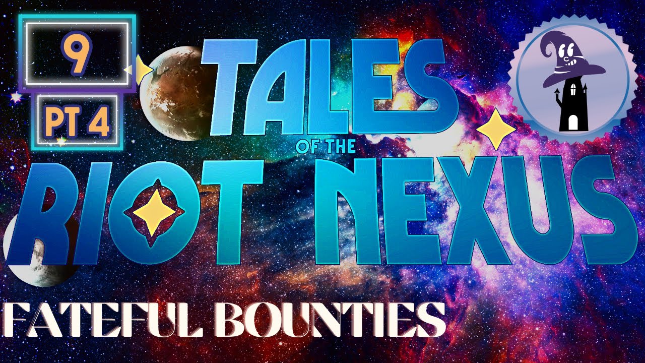 Answering Nightsinger's Siren Song! Tales of the Riot Nexus: Fateful Bounties, ep 9 pt 4