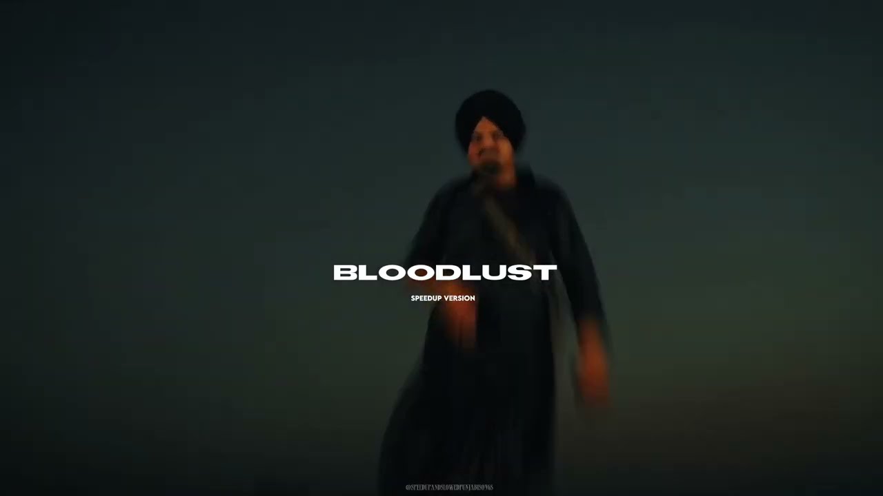Bloodlust - speed up version -Sidhu Moosewala