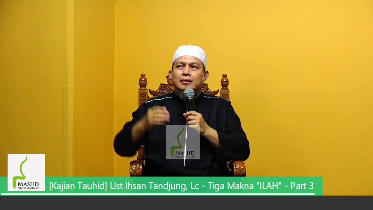 [Kajian Tauhid] Tiga Makna ILAH Part 3 - Ust Ihsan Tandjung Lc - 20190424