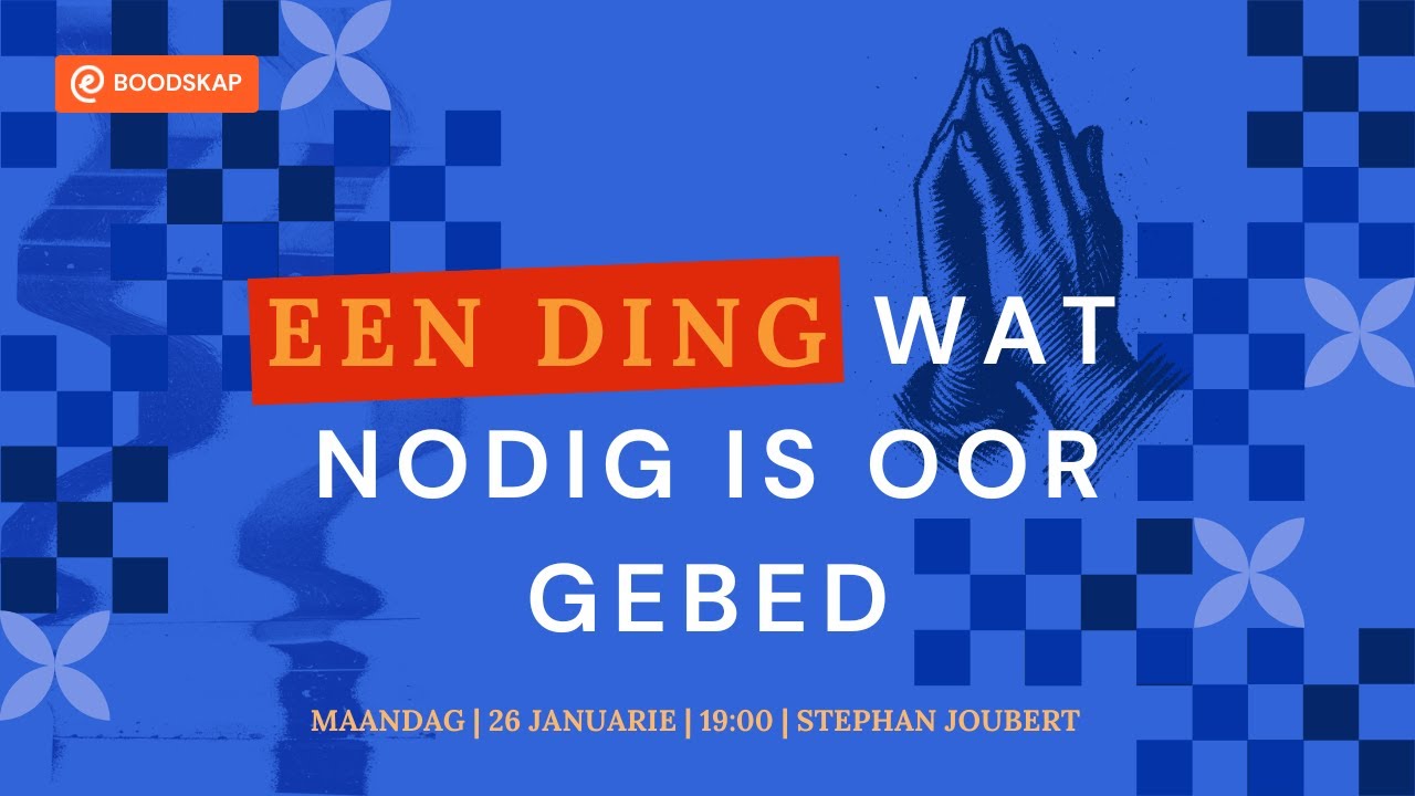 Een ding wat nodig is oor gebed [26 Jan 2026]
