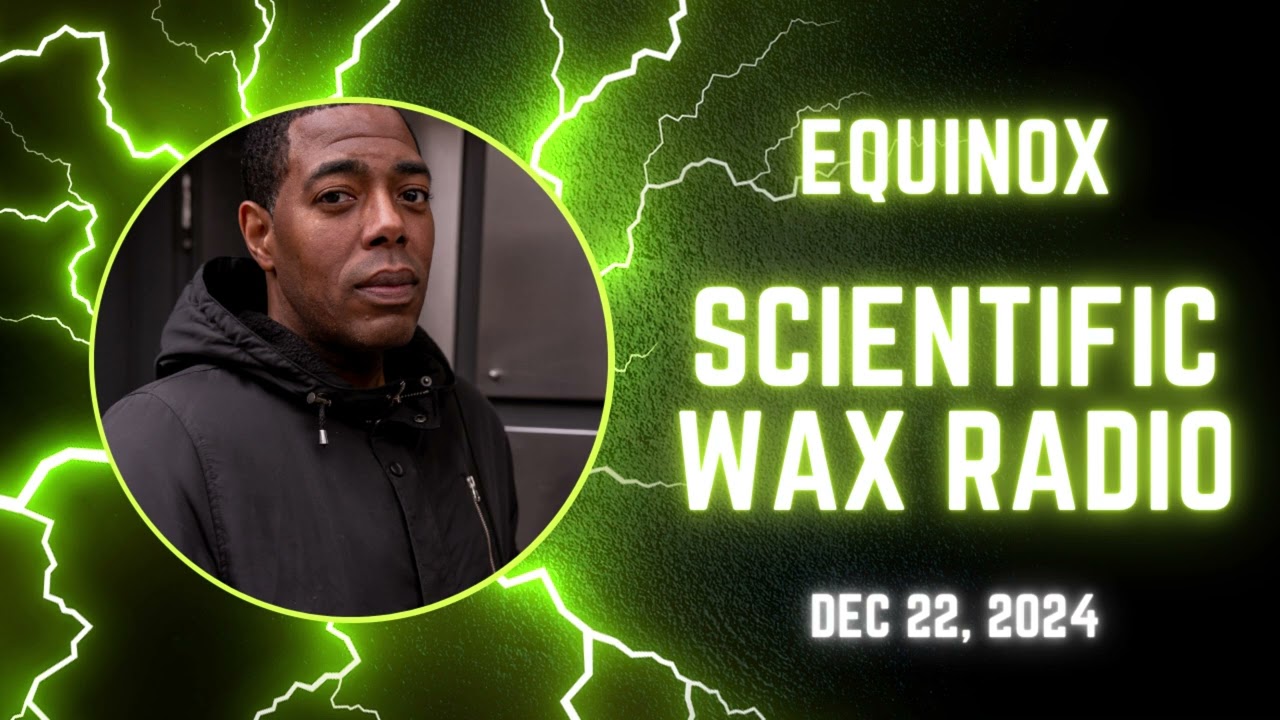 Equinox - Scientific Wax Radio (Dec 22, 2024)