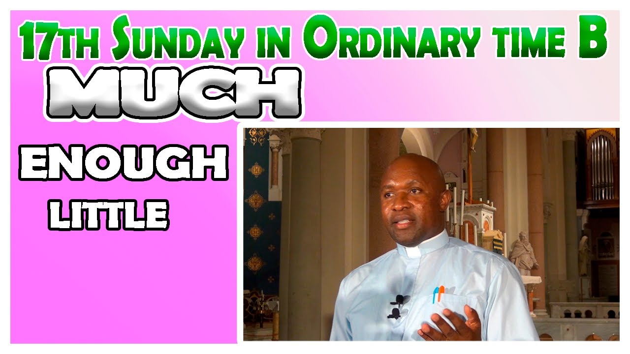 17th Sunday in Ordinary time B homily.Little enough and much. 25th July 2021.
